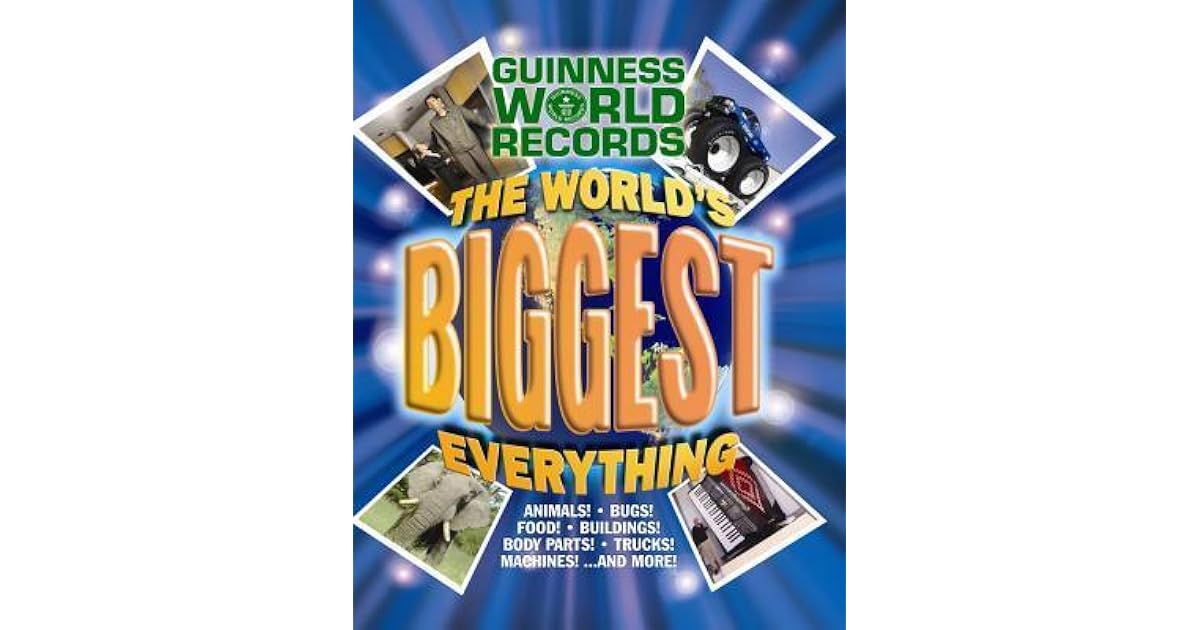 Guinness World Records The World's Biggest Everything! by Guinness