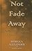 Not Fade Away: A Memoir of Senses Lost and Found (Thorndike Press large print biography)