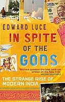 In Spite Of The Gods: The Strange Rise Of Modern India
