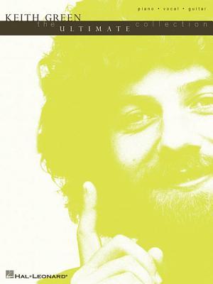 Keith Green - The Ultimate Collection (Piano/Vocal/guitar Artist Songbook)