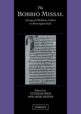 The Bobbio Missal: Liturgy and Religious Culture in Merovingian Gaul (Cambridge Studies in Palaeography and Codicology, Series Number 11)