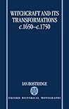 Witchcraft and Its Transformations, c. 1650 - c. 1750 (Oxford Historical Monographs)