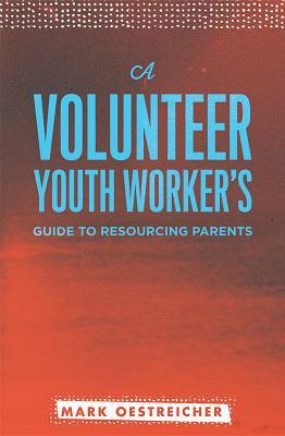 A Volunteer Youth Worker's Guide to Resourcing Parents (Paperback)