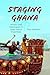 Staging Ghana: Artistry and Nationalism in State Dance Ensembles (Ethnomusicology Multimedia)