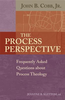 The Process Perspective: Frequently Asked Questions About Process Theology
