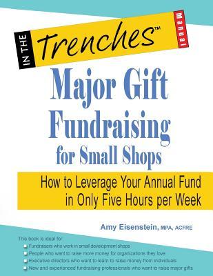 Major Gift Fundraising for Small Shops: How to Leverage Your Annual Fund in Only Five Hours per Week (Paperback)