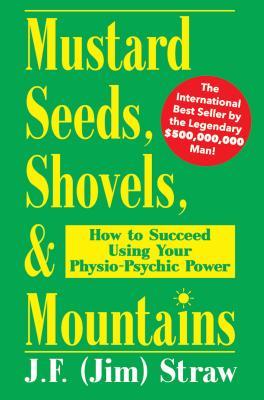 Mustard Seeds, Shovels, & Mountains: How to Succeed Using Your Physio-Psychic Power