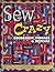 Sew Crazy With Decorative Threads & Stitches by Alice Kolb