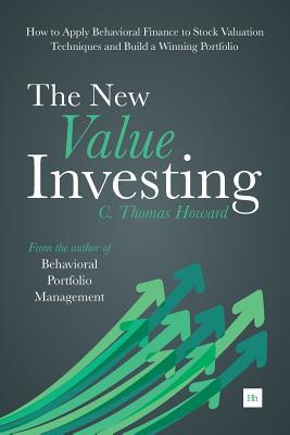The New Value Investing: How to Apply Behavioral Finance to Stock Valuation Techniques and Build a Winning Portfolio
