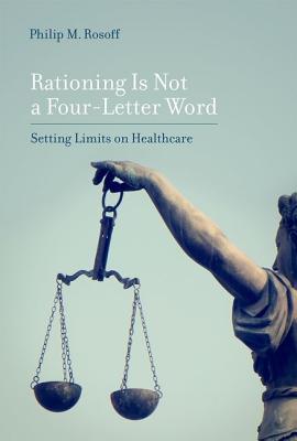 Rationing Is Not a Four-Letter Word: Setting Limits on Healthcare (Basic Bioethics)