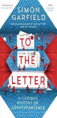 To the Letter: A Curious History of Correspondence