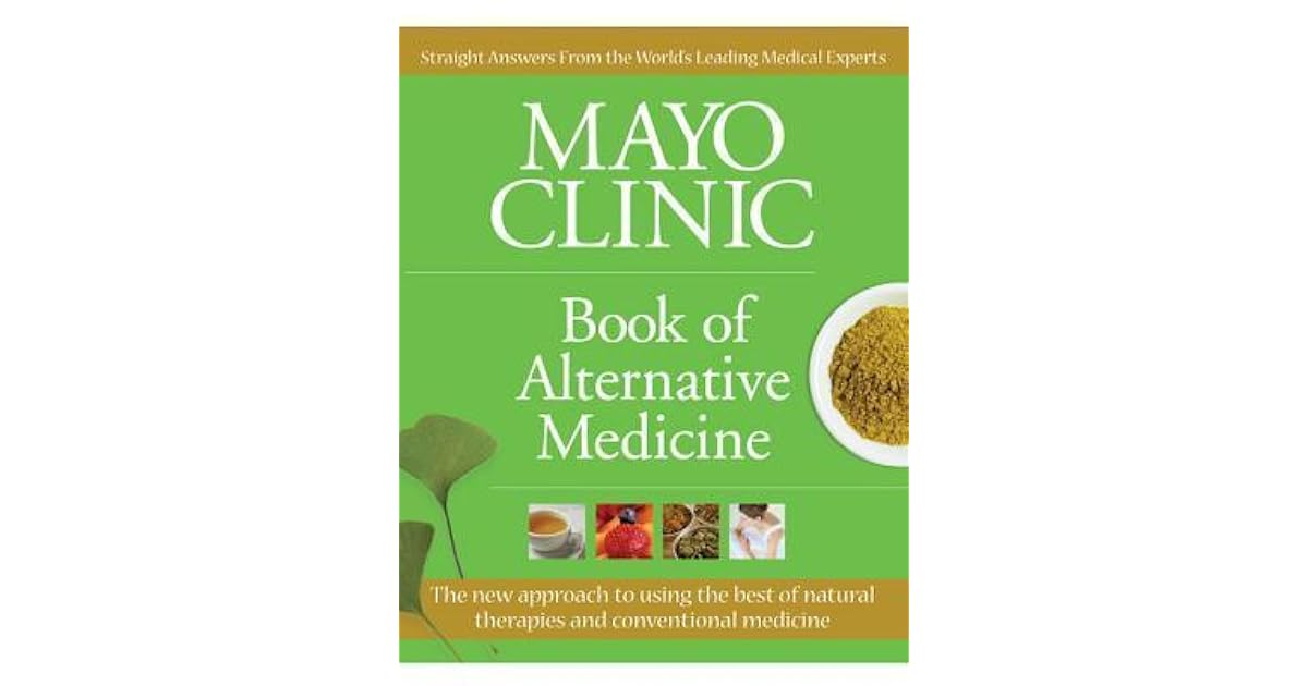 Mayo Clinic Book of Alternative Medicine The New Approach to Using the