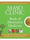 Mayo Clinic Book of Alternative Medicine by Mayo Clinic