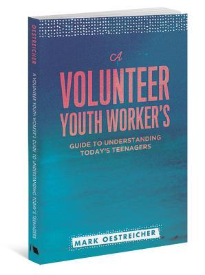 A Volunteer Youth Worker's Guide to Understanding Today's Teenagers (Paperback)