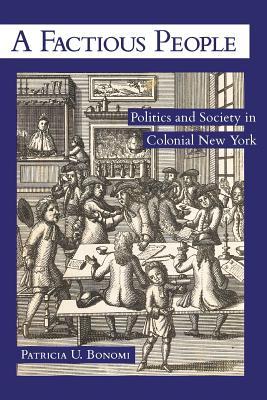 A Factious People: Politics and Society in Colonial New York (Paperback)