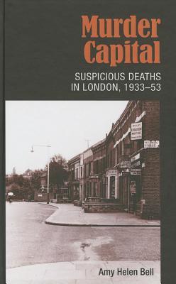 Murder Capital: Suspicious deaths in London, 1933–53 (Hardcover)