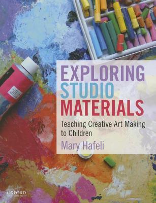 Exploring Studio Materials: Teaching Creative Art Making to Children