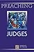 Preaching Judges (Preaching Classic Texts)