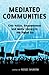 Mediated Communities: Civic Voices, Empowerment and Media Literacy in the Digital Era (Peter Lang Media and Communication)