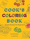 Cook's Coloring Book: Simple Recipes for Beginners Cook's Coloring Book: Simple Recipes for Beginners