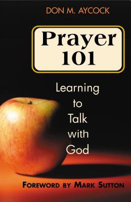 Prayer 101: Learning to Talk With God (Paperback)