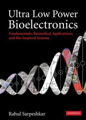 Ultra Low Power Bioelectronics: Fundamentals, Biomedical Applications, and Bio-Inspired Systems (Hardcover)