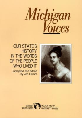 Michigan Voices: Our State's History in the Words of the People Who Lived It (Great Lakes Books)