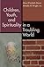 Children, Youth, and Spirituality in a Troubling World