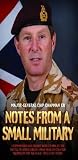 Notes From a Small Military - I Commanded and Fought with 2 Para at the Battle of Goose Green. I was Head of Counter Terrorism for the M.O.D. This is my True Story