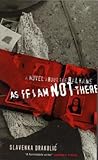 As if I am not there: A novel about the Balkans