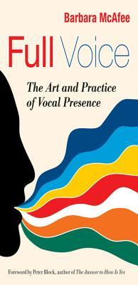 Full Voice: The Art and Practice of Vocal Presence (Kindle Edition)