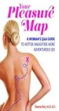 Your Pleasure Map: A Q, Pick-Your-Passion Approach for Hotter, Naughtier, More Adventurous Sex