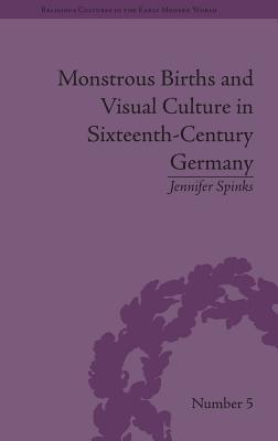 Monstrous Births and Visual Culture in Sixteenth-Century Germany (Religious Cultures in the Early Modern World)