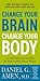 Change Your Brain, Change Your Body: Use Your Brain to Get and Keep the Body You Have Always Wanted