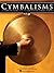 Cymbalisms: A Complete Guide for the Orchestral Cymbal Player