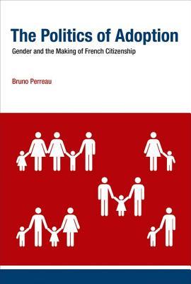 The Politics of Adoption: Gender and the Making of French Citizenship