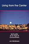 Living from the Center: Spirituality in an Age of Consumerism Living from the Center: Spirituality in an Age of Consumerism