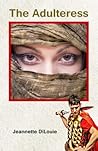 The Adulteress by Jeannette Dilouie