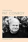 Understanding Pat Conroy by Catherine Seltzer