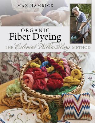 Organic Fiber Dyeing: The Colonial Williamsburg Method (Paperback)