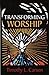 Transforming Worship by Timothy L. Carson