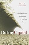 Ruling Capital by Kevin P. Gallagher