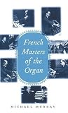 French Masters of the Organ French Masters of the Organ