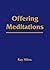 Offering Meditations by Dr Ray Miles