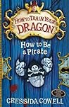 How to Be a Pirate by Cressida Cowell