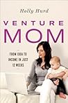 Venture Mom: From Idea to Income in Just 12 Weeks