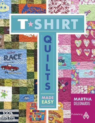 T Shirt Quilts Make Easy by Martha Deleonardis for AQS Publishing (Unknown Binding)