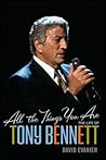 All the Things You Are: The Life of Tony Bennett All the Things You Are: The Life of Tony Bennett