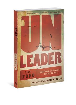 UnLeader: Reimagining Leadership...and Why We Must