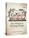 Garden Graces: The Wisdom in Growing Things Garden Graces: The Wisdom in Growing Things